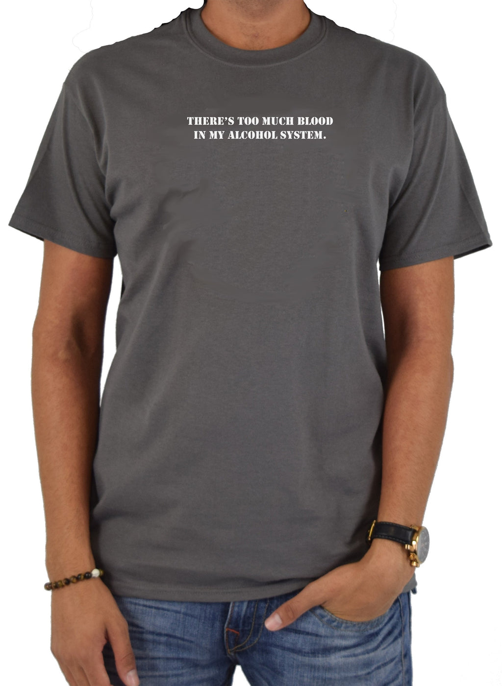 There's Too Much Blood in My Alcohol System T-Shirt