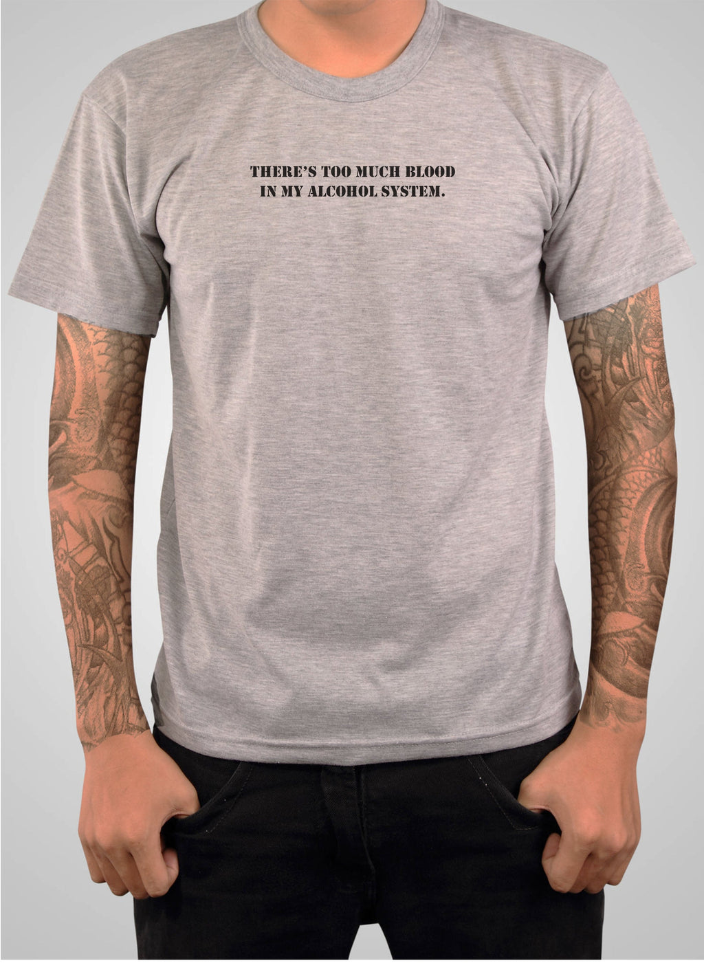 There's Too Much Blood in My Alcohol System T-Shirt