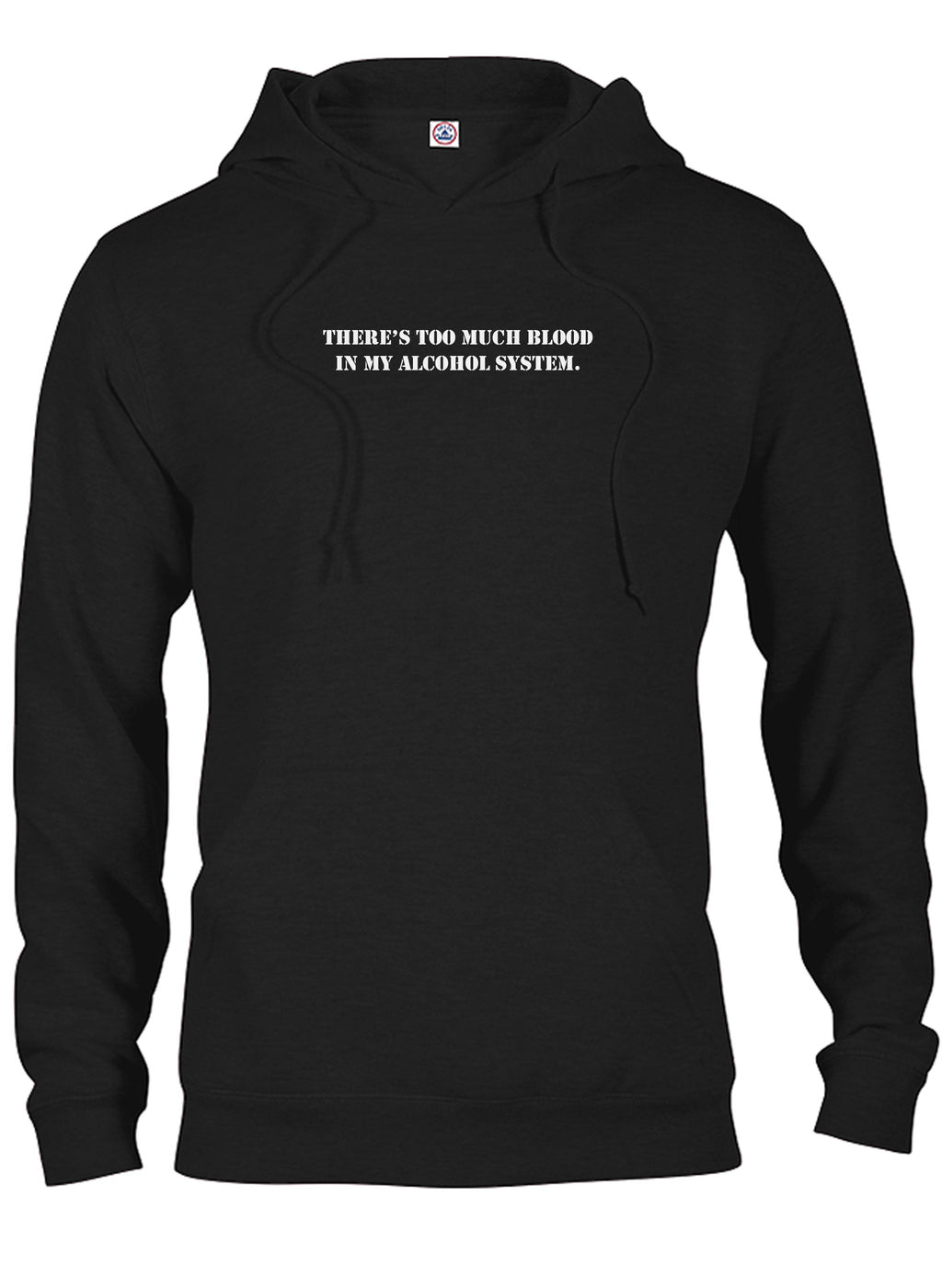 There's Too Much Blood in My Alcohol System T-Shirt