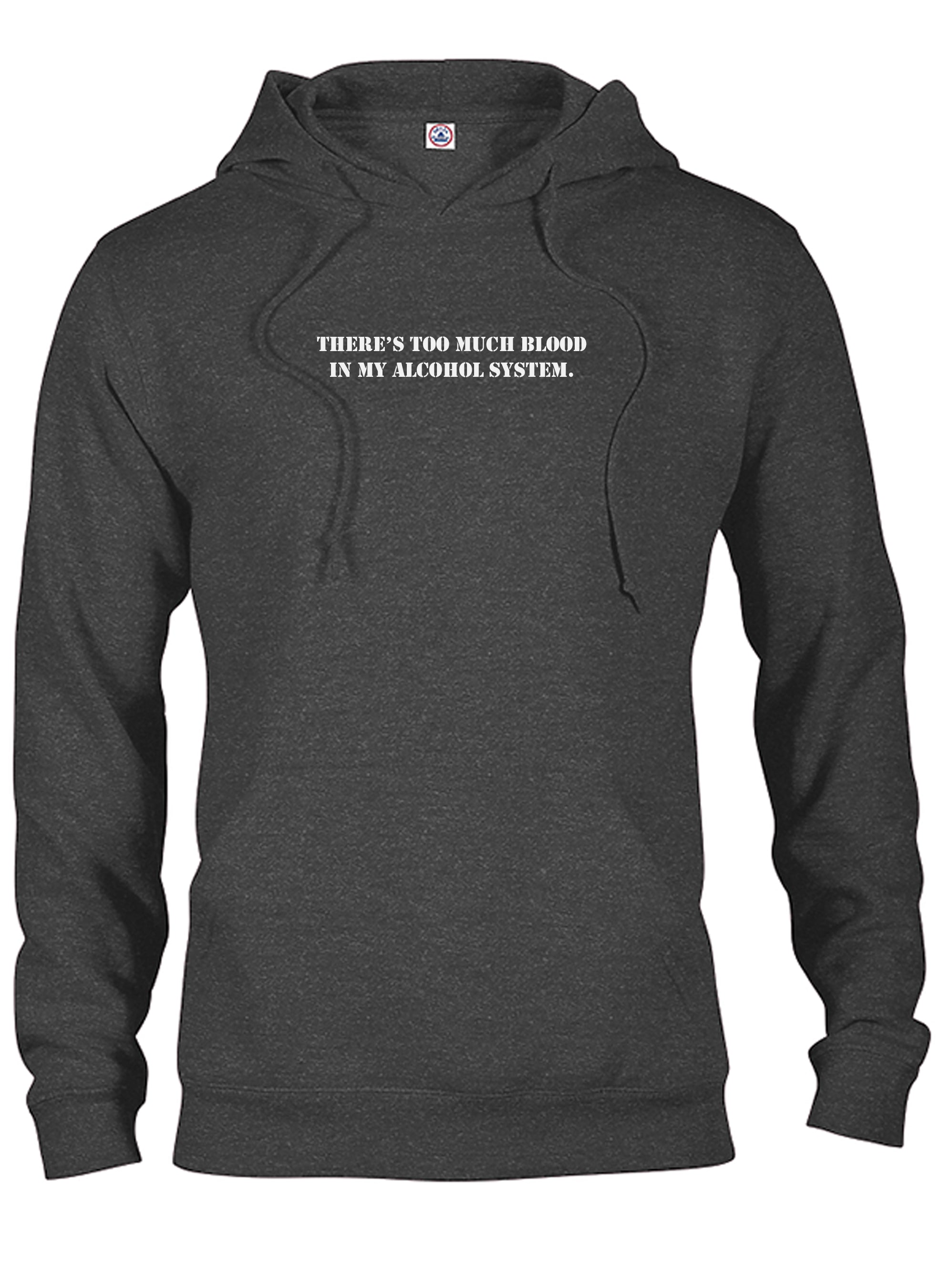 There's Too Much Blood in My Alcohol System T-Shirt