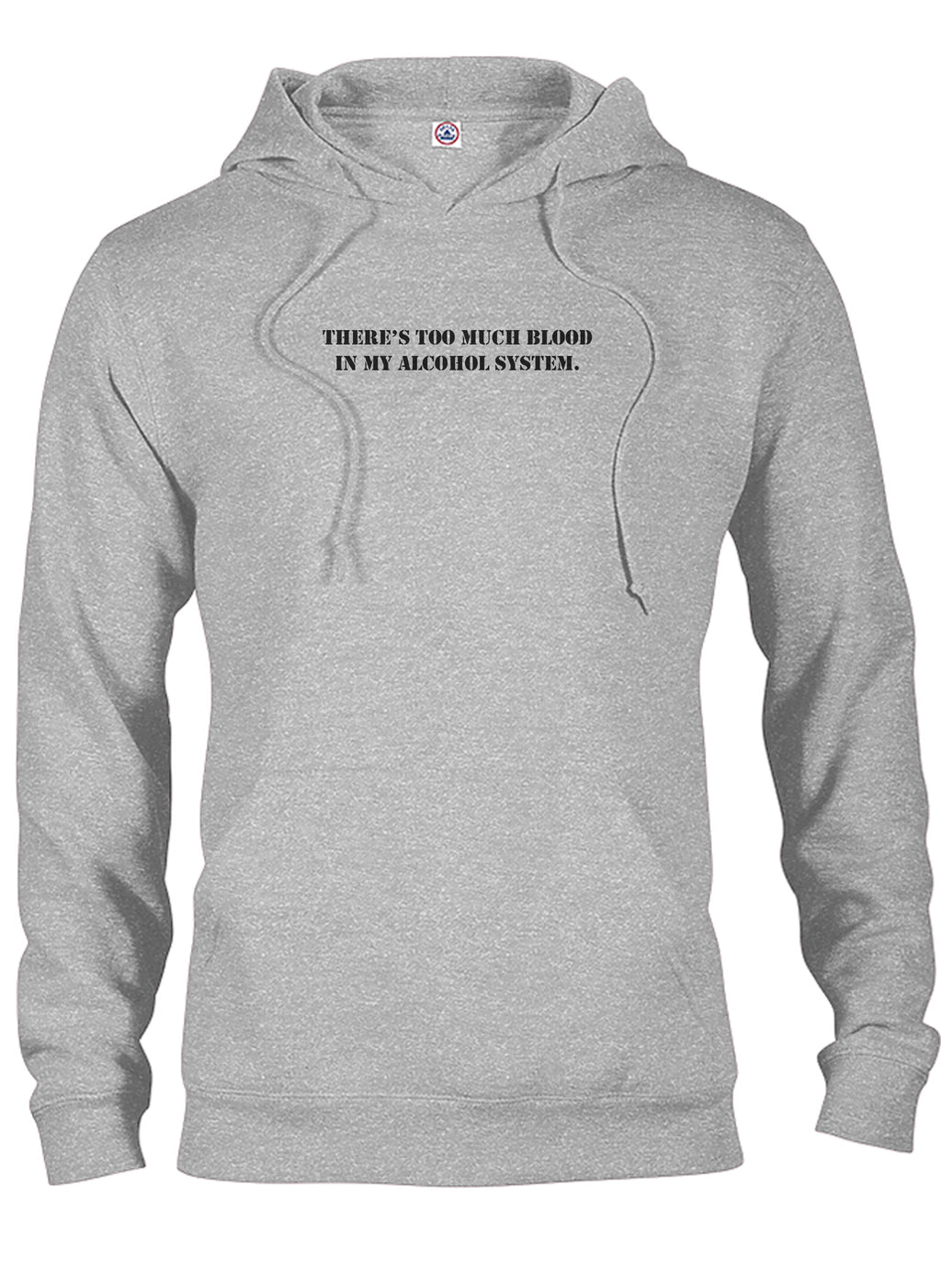There's Too Much Blood in My Alcohol System T-Shirt