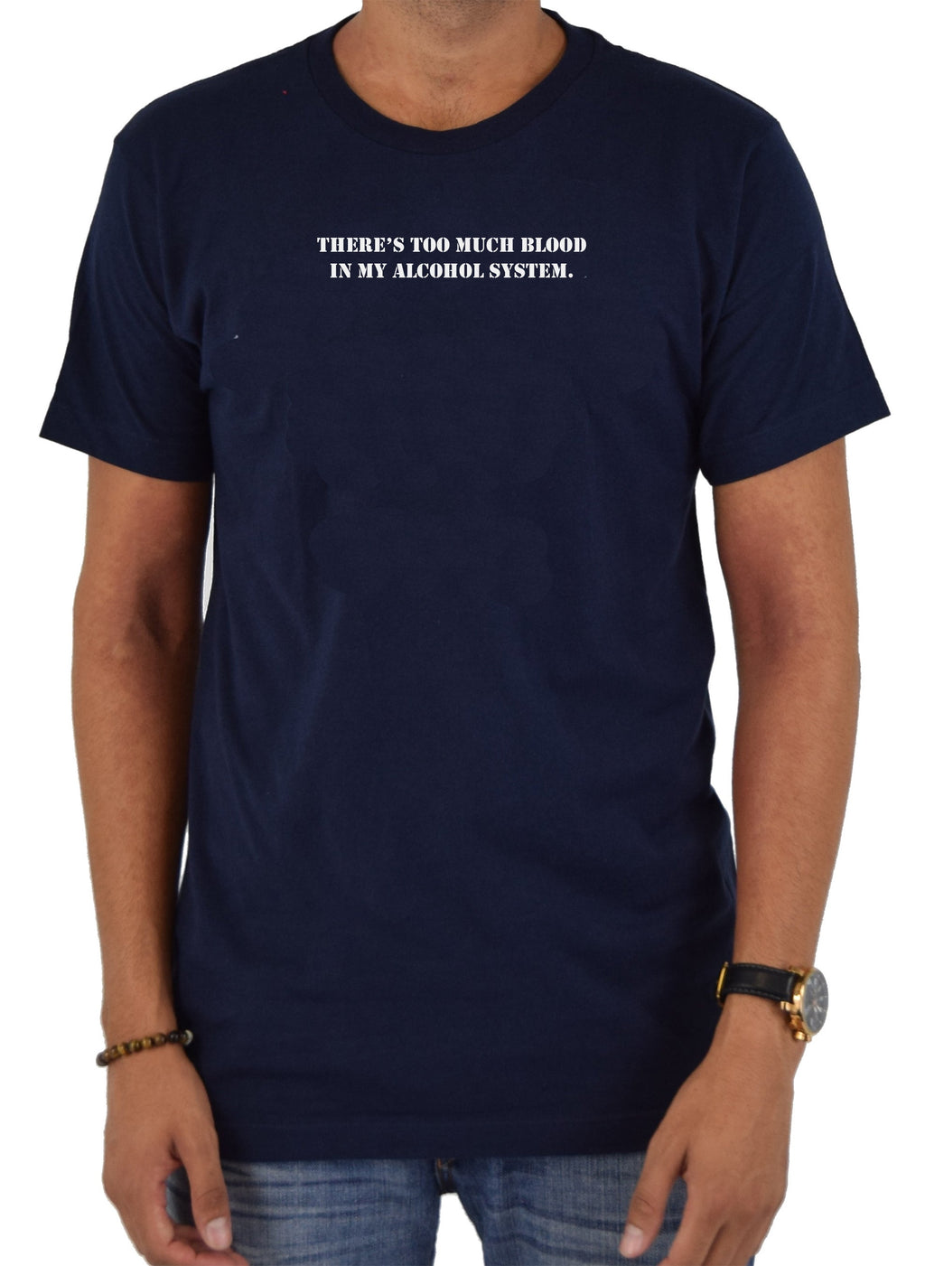 There's Too Much Blood in My Alcohol System T-Shirt