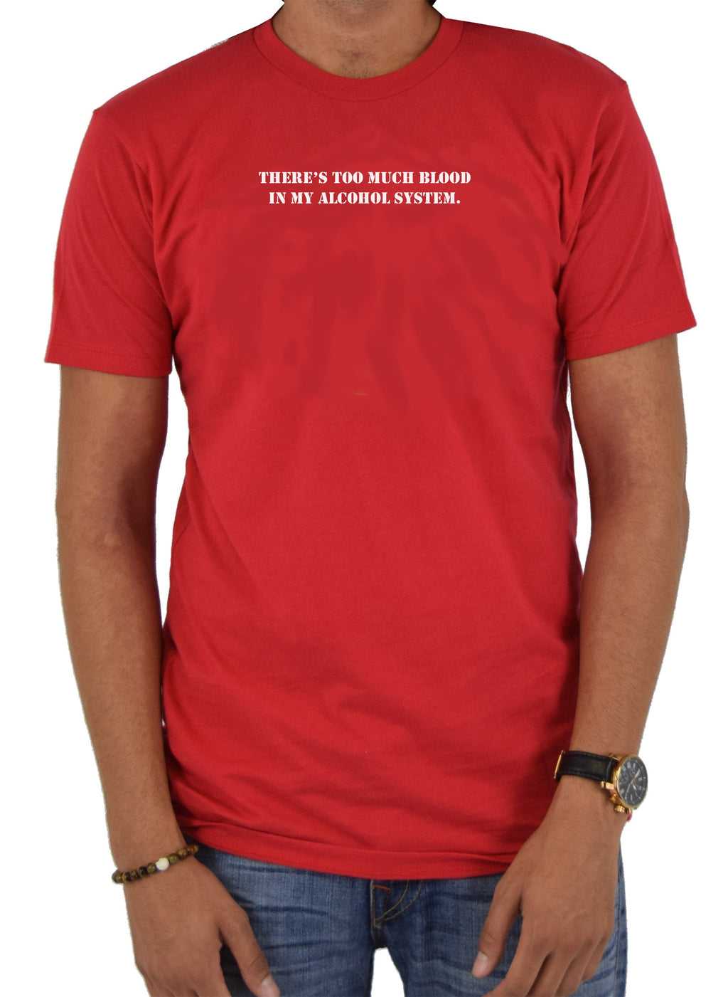 There's Too Much Blood in My Alcohol System T-Shirt