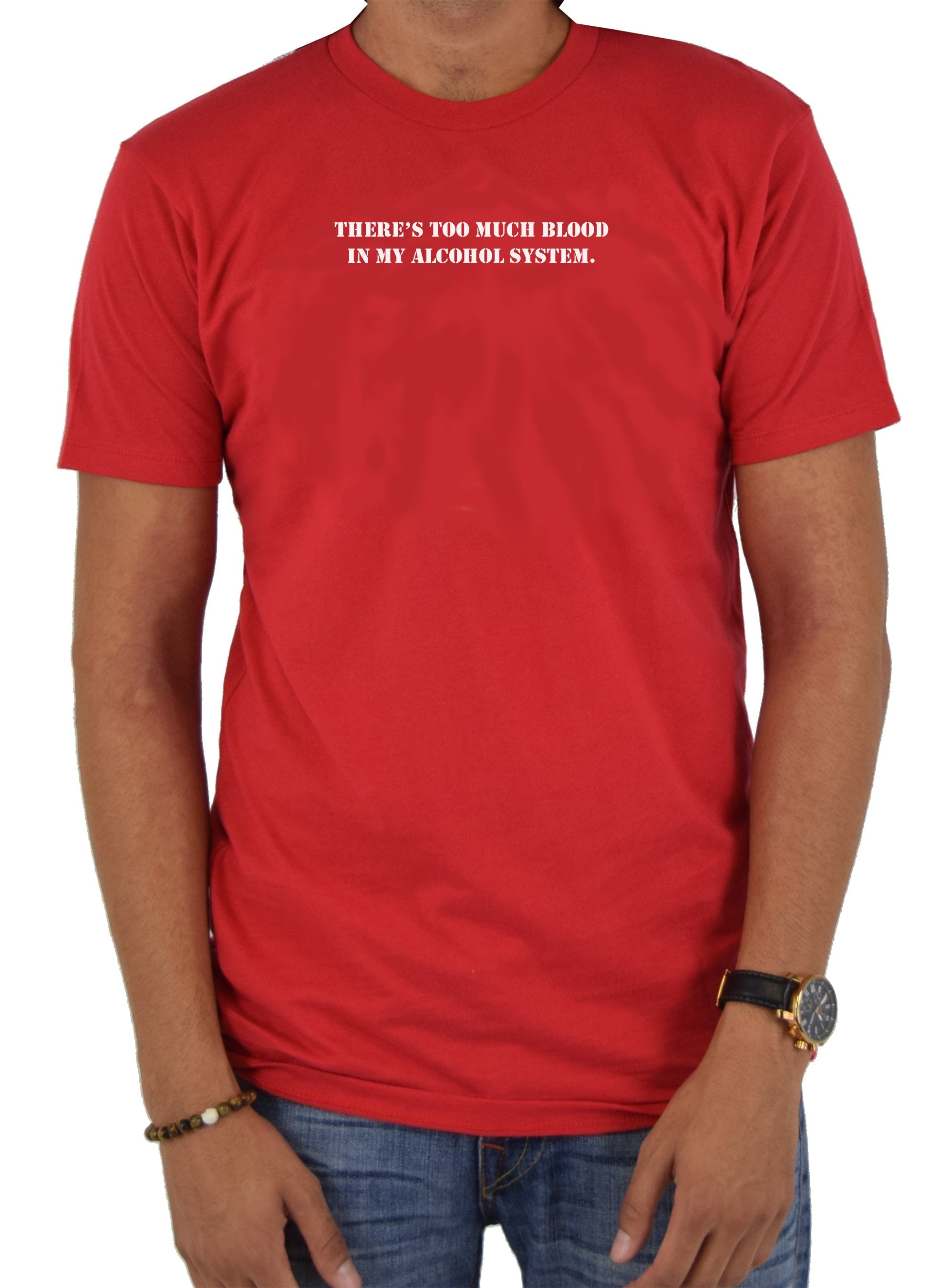There's Too Much Blood in My Alcohol System T-Shirt