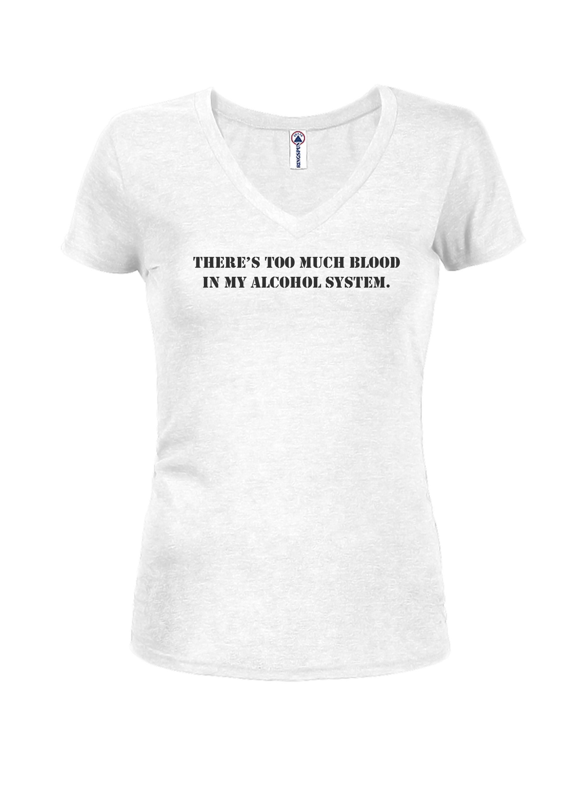 There's Too Much Blood in My Alcohol System T-Shirt
