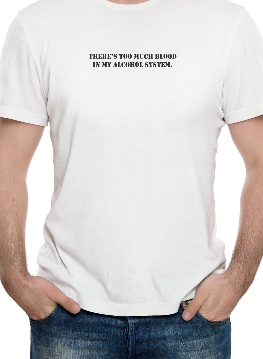There's Too Much Blood in My Alcohol System T-Shirt